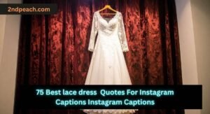 Best lace dress Quotes For Instagram Captions