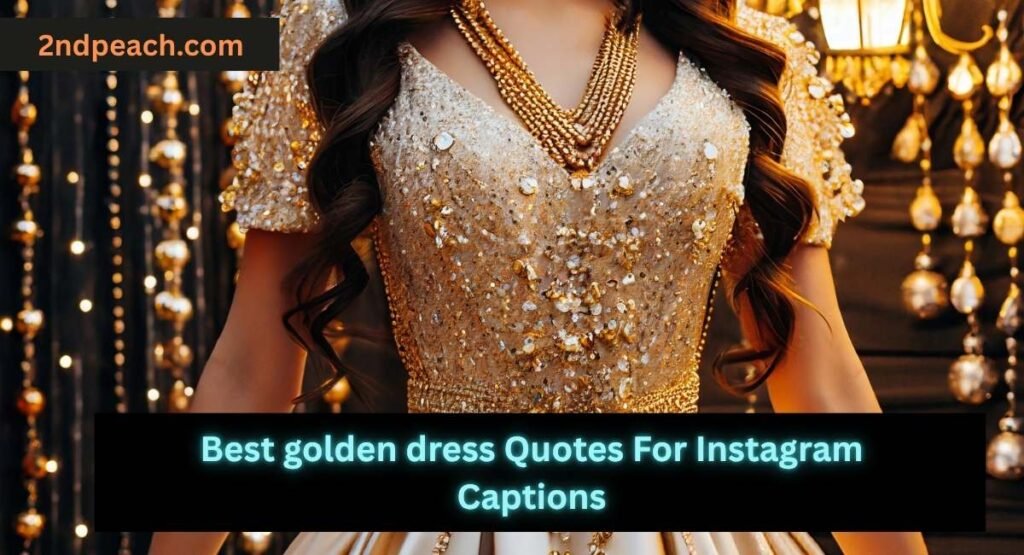 golden dress Quotes For Instagram